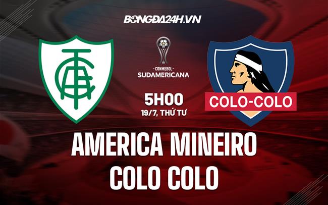 Nhận định America Mineiro vs Colo Colo 5h00 ngày 19/07 (Copa Sudamericana 2023)