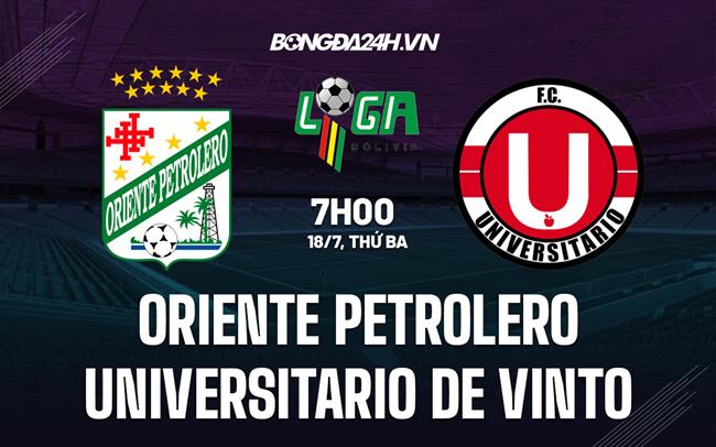 Nhận định Oriente Petrolero vs Universitario de Vinto 07h00 ngày 18/7 (VĐQG Bolivia 2023)