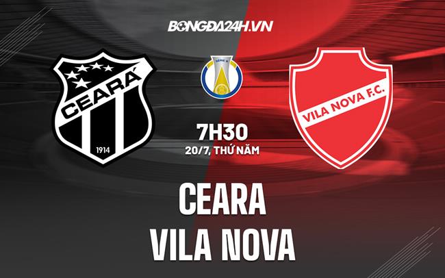Nhận định - dự đoán Ceara vs Vila Nova 7h30 ngày 20/7 (Hạng 2 Brazil 2023)