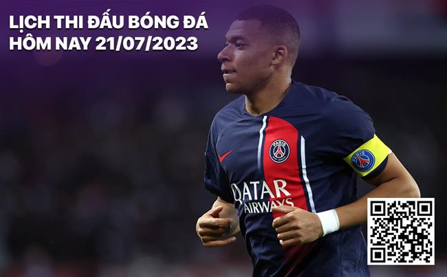 Lịch thi đấu bóng đá hôm nay 21/7/2023 Lich thi dau bong da hom nay 21/7/2023