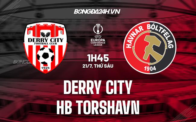 Nhận định Derry City vs HB Torshavn 01h45 ngày 21/7 (Conference League 2023/24)