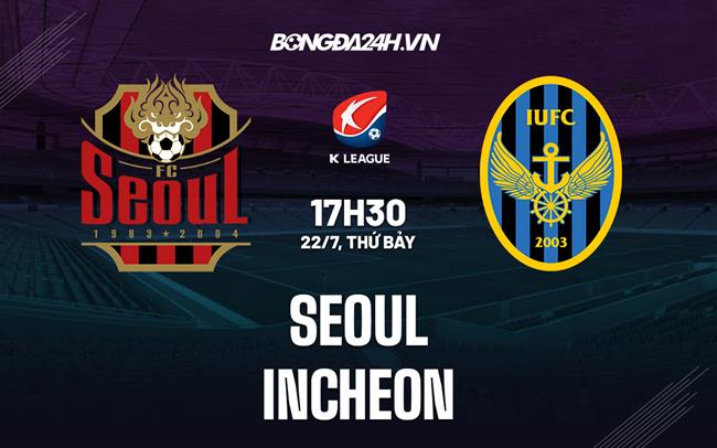 Nhận định - dự đoán Seoul vs Incheon 17h30 ngày 22/7 (VĐQG Hàn Quốc 2023)