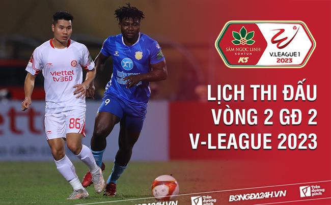 Lich thi dau vong 2 gd 2 V-League 2023