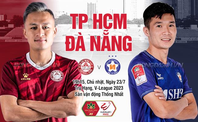 Nhận định CLB TP.HCM vs Đà Nẵng (19h15 ngày 23/7): Chung kết ngược căng thẳng