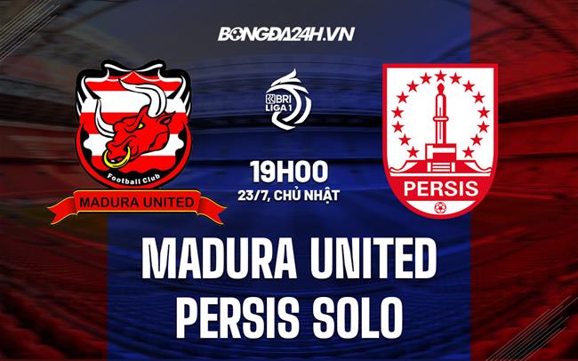 Nhận định Madura United vs Persis Solo 19h00 ngày 23/7 (VĐQG Indonesia 2023)