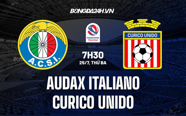 Nhận định Audax Italiano vs Curico Unido 7h30 ngày 25/7 (VĐQG Chile 2023)
