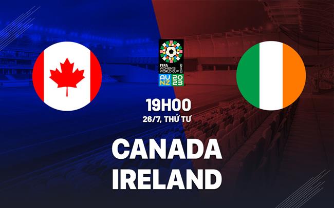 Trực tiếp Canada vs Ireland link xem World Cup Nữ 26/7/2023