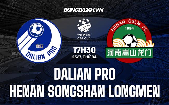 Nhận định Dalian Pro vs Henan Songshan Longmen 17h30 ngày 25/7 (Cúp QG Trung Quốc 2023)