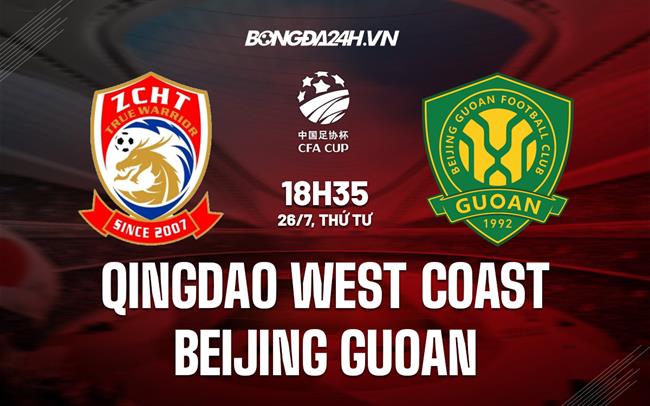 Nhận định Qingdao Youth Island vs Beijing Guoan 18h35 ngày 26/7 (Cúp QG Trung Quốc 2023)