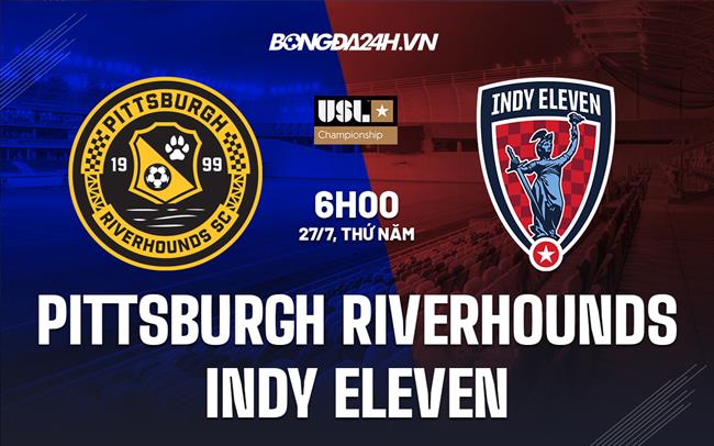 Nhận định Pittsburgh Riverhounds vs Indy Eleven 6h00 ngày 27/7 (Hạng Nhất Mỹ 2023)