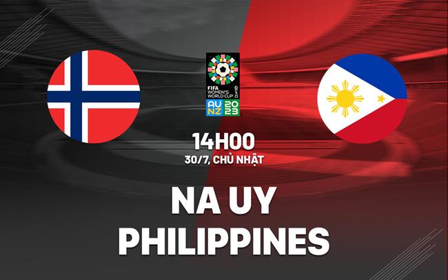 Nhận định nữ Na Uy vs nữ Philippines 14h00 ngày 30/7 (World Cup 2023)