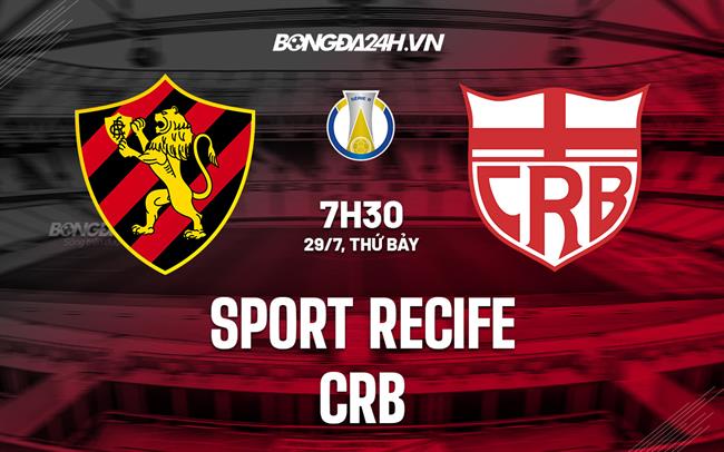 Nhận định bóng đá Sport Recife vs CRB 7h30 ngày 29/7 (Hạng 2 Brazil 2023)
