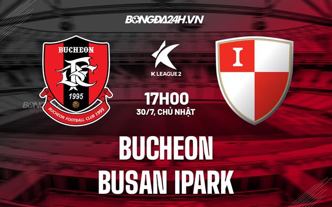 Nhận định Bucheon vs Busan IPark 17h00 ngày 30/7 (Hạng 2 Hàn Quốc 2023)
