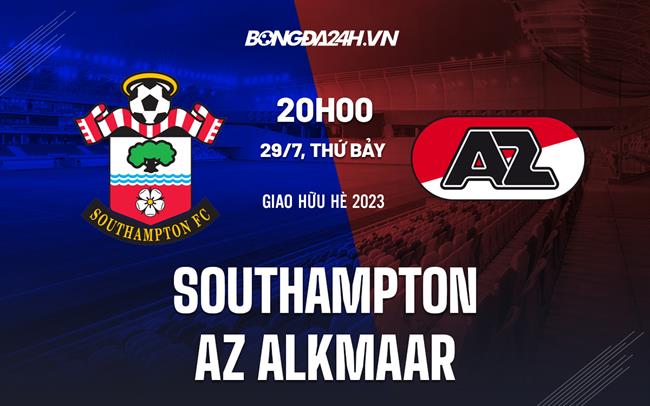 Nhận định - dự đoán Southampton vs AZ Alkmaar 21h00 ngày 29/7 (Giao hữu hè 2023)