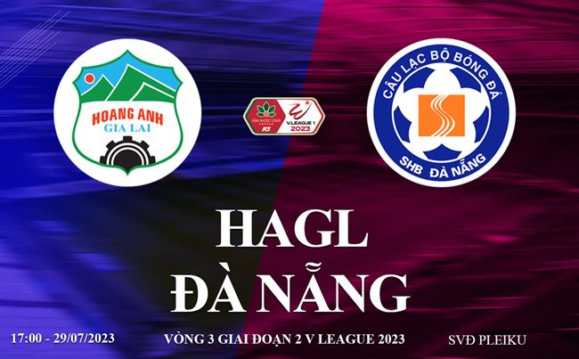Trực tiếp HAGL vs Đà Nẵng link xem kqbd V-League 29/7/2023
