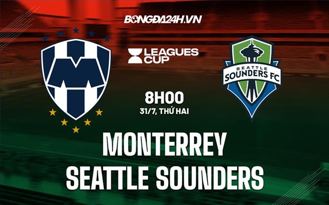 Nhận định Monterrey vs Seattle Sounders CONCACAF Leagues Cup 2023