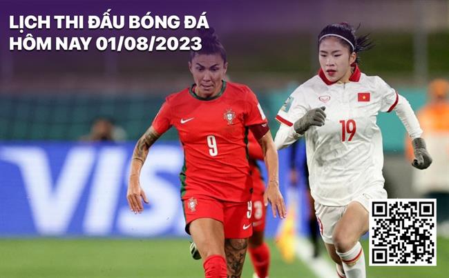 Lịch thi đấu bóng đá hôm nay 1/8/2023 Lich thi dau bong da hom nay 1/8/2023