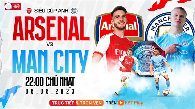 Siêu cúp Anh Xem trực tiếp Arsenal đấu Man City ở đâu 5 Siêu cúp Anh Xem trực tiếp Arsenal đấu Man City ở đâu 5