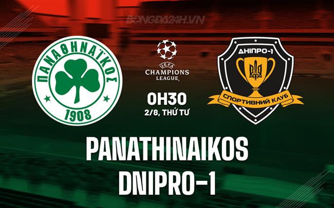 Nhận định Panathinaikos vs Dnipro-1 0h30 ngày 2/8 (Champions League 2023/24)