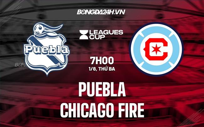 Nhận định Puebla vs Chicago Fire 7h00 ngày 1/8 (Concacaf League Cup 2023)
