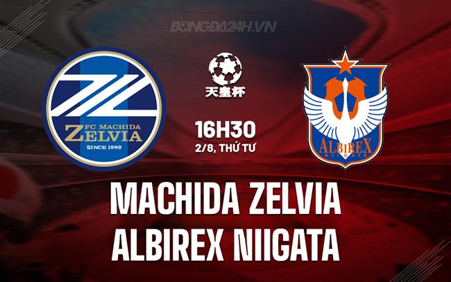 Nhận định Machida Zelvia vs Albirex Niigata 16h30 ngày 2/8 (Cúp Nhật Hoàng 2023)