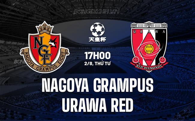 Nhận định bóng đá Nagoya Grampus vs Urawa Red Cúp Nhật Hoàng