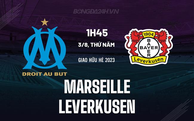 Nhận định bóng đá Marseille vs Leverkusen 1h45 ngày 3/8 (Giao hữu hè 2023)