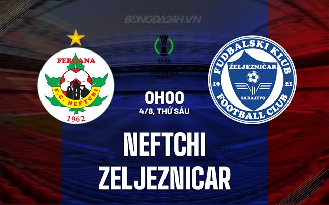 Nhận định Neftchi vs Zeljeznicar 0h00 ngày 4/8 (Conference League 2023/24)