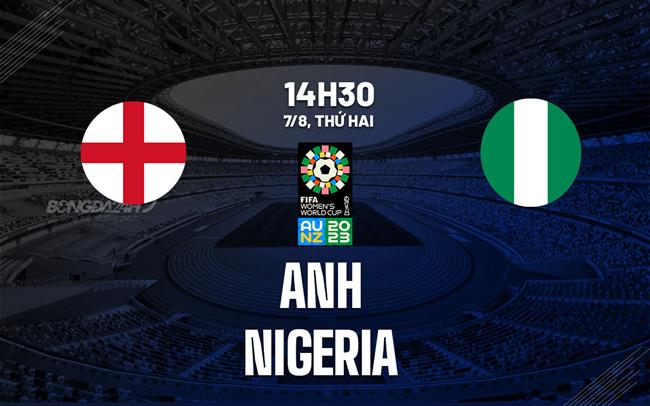 Trực tiếp Anh vs Nigeria link xem World Cup Nữ 7/8/2023