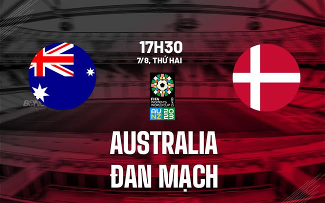 Trực tiếp Australia vs Đan Mạch link xem World Cup Nữ 2023