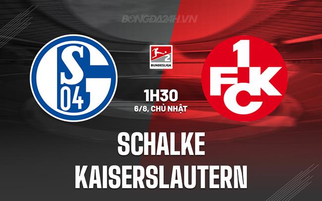 Nhận định - dự đoán Schalke vs Kaiserslautern 1h30 ngày 6/8 (Hạng 2 Đức 2023/24)