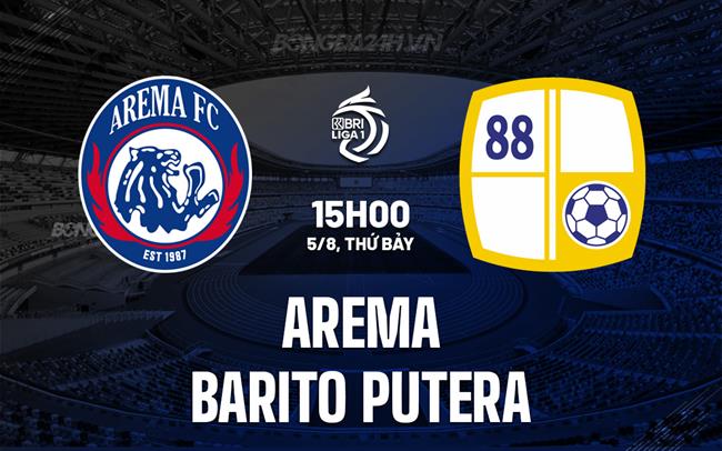 Nhận định Arema vs Barito Putera 15h00 ngày 5/8 (VĐQG Indonesia 2023)