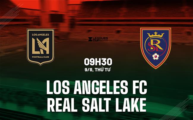 Nhận định Los Angeles FC vs Real Salt Lake 9h30 ngày 9/8 (Leagues Cup 2023)