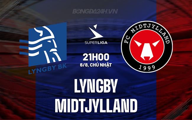 Nhận định Lyngby vs Midtjylland 21h00 ngày 6/8 (VĐQG Đan Mạch 2023/24)