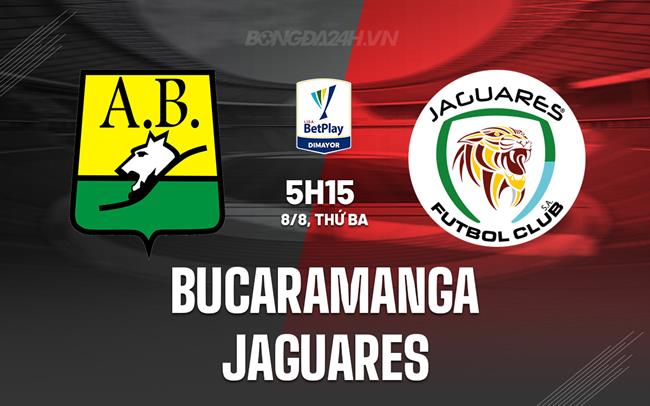 Nhận định Bucaramanga vs Jaguares 5h15 ngày 8/8 (VĐQG Colombia 2023)