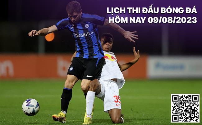Lich thi dau bong da hom nay 9/8/2023
