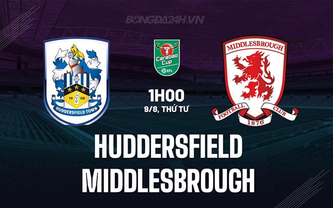 Nhận định Huddersfield vs Middlesbrough 1h00 ngày 9/8 (Cúp Liên đoàn Anh 2023/24)