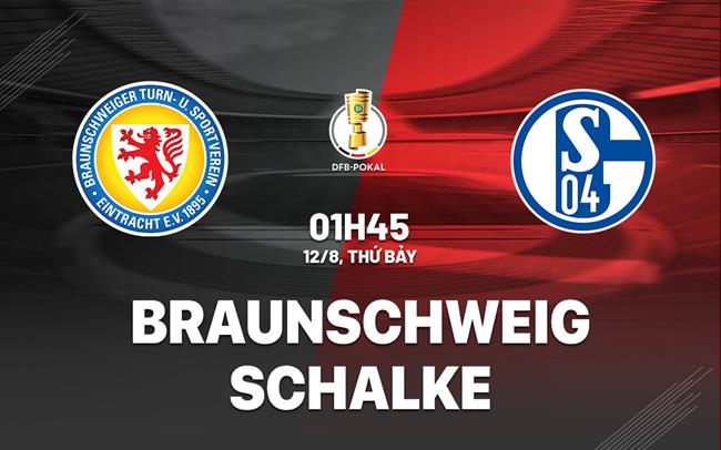 Nhận định Braunschweig vs Schalke 1h45 ngày 12/8 (Cúp quốc gia Đức 2023/24)