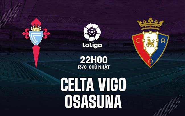 Nhận định Celta Vigo vs Osasuna 22h00 ngày 13/8 (La Liga 2023/24)