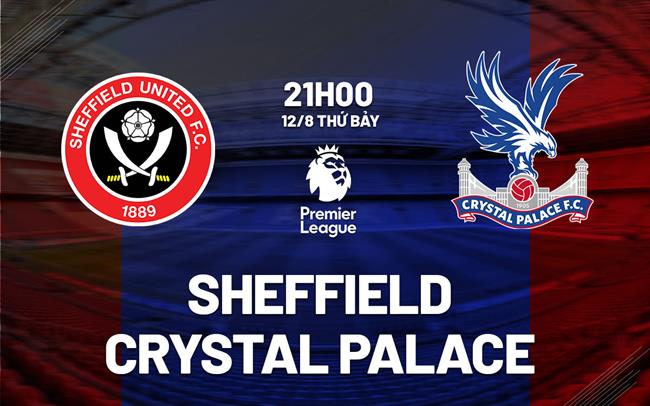 nhan dinh bong da soi keo Sheffield vs Crystal Palace ngoai hang anh premier league hom nay