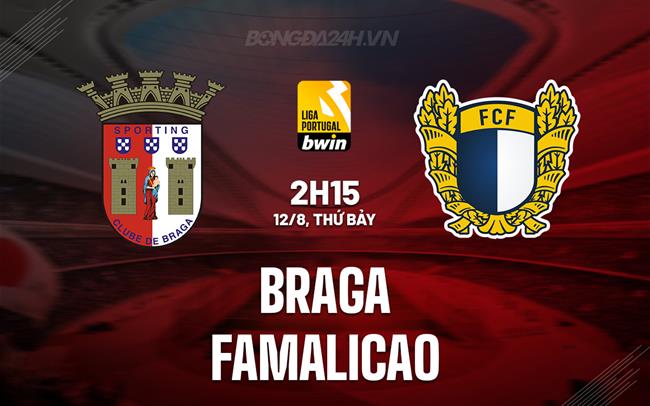Nhận định Braga vs Famalicao 2h15 ngày 12/8 (VĐQG Bồ Đào Nha 2023/24)