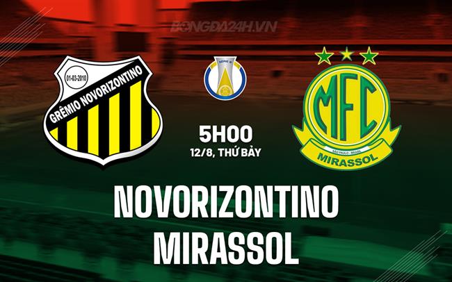 Nhận định - dự đoán Novorizontino vs Mirassol 5h00 ngày 12/8 (Hạng 2 Brazil 2023)
