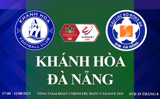 Trực tiếp Khánh Hòa vs Đà Nẵng link xem kqbd V-League 11/8/2023