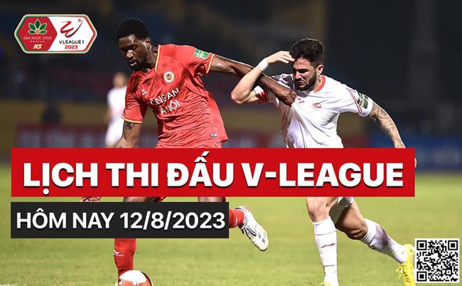 Lịch thi đấu V-League hôm nay 12/8/2023 Lich thi dau V-League hom nay 12/8/2023
