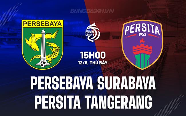 Nhận định Persebaya Surabaya vs Persita Tangerang 15h00 ngày 12/8 (VĐQG Indonesia 2023/24)