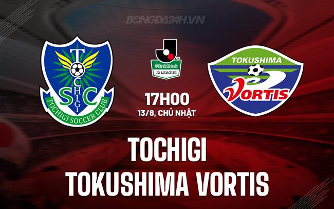 Nhận định Tochigi vs Tokushima Vortis 17h00 ngày 13/8 (Hạng 2 Nhật Bản 2023)