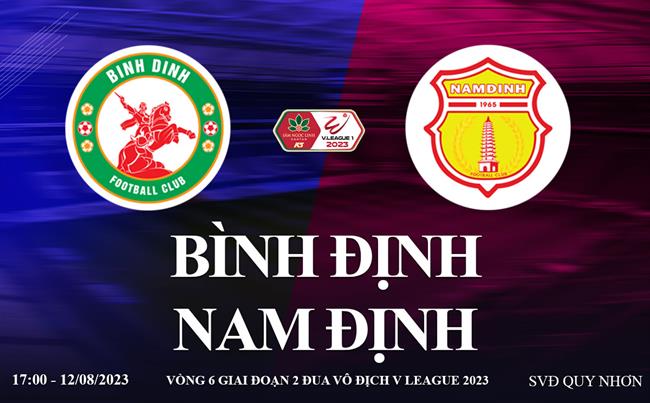 Link xem trực tiếp Bình Định vs Nam Định 17h00 hôm nay 12/8 V-League 2023 Link xem truc tiep Binh dinh vs Nam dinh 17h00 hom nay 12/8 V-League 2023