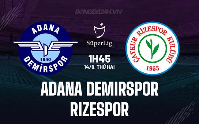Nhận định Adana Demirspor vs Rizespor 01h45 ngày 14/8 (VĐQG Thổ Nhĩ Kỳ 2023/24)