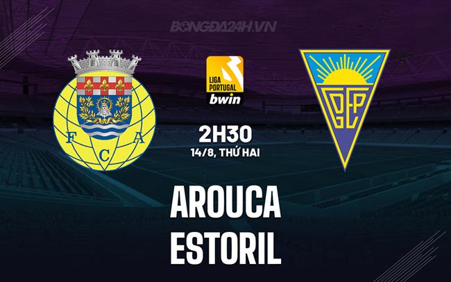 Nhận định Arouca vs Estoril 2h30 ngày 14/8 (VĐQG Bồ Đào Nha 2023/24)