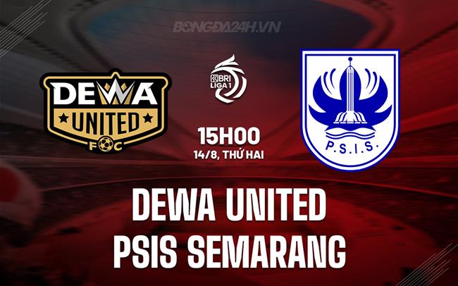 Nhận định Dewa United vs PSIS Semarang 15h00 ngày 14/8 (VĐQG Indonesia 2023/24)